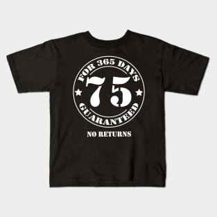 Birthday 75 for 365 Days Guaranteed Kids T-Shirt